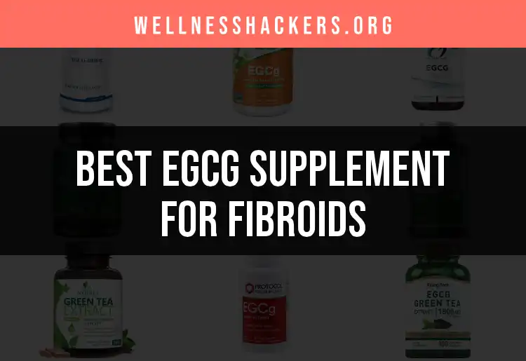 11 Top EGCG Supplements for Fibroid Relief