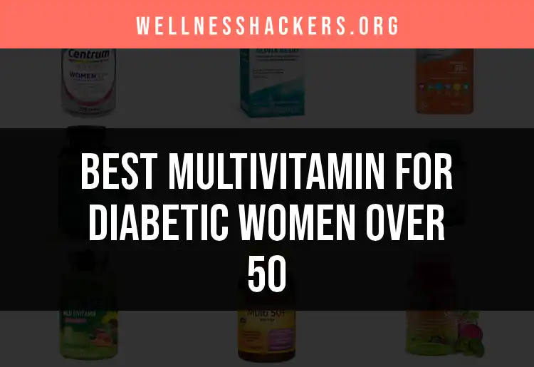 18 Top Multivitamins for Diabetic Women Over 50